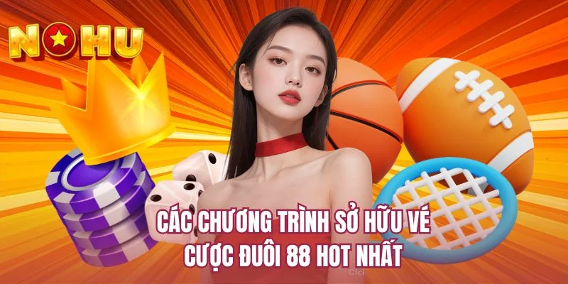 Các chương trình sở hữu vé cược đuôi 88 hot nhất 