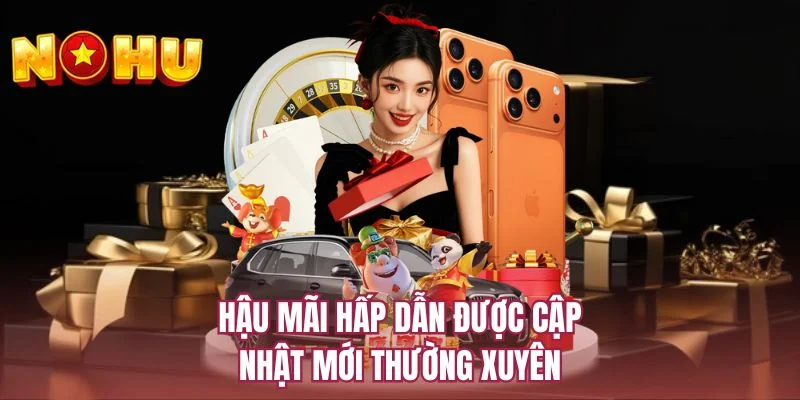 Hậu mãi hấp dẫn được cập nhật mới thường xuyên