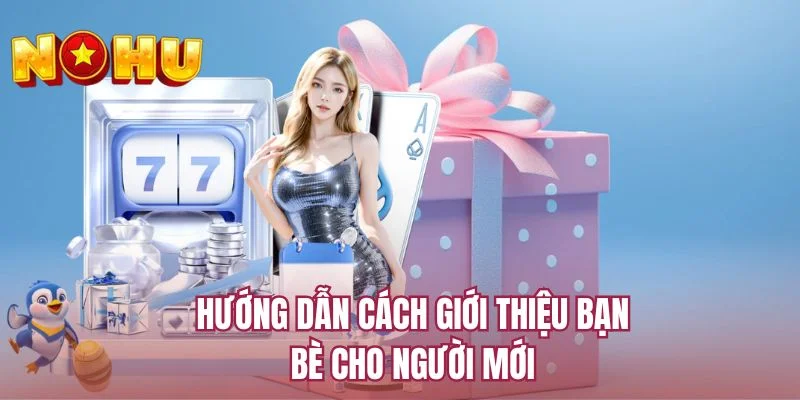 Hướng dẫn cách giới thiệu bạn bè cho người mới