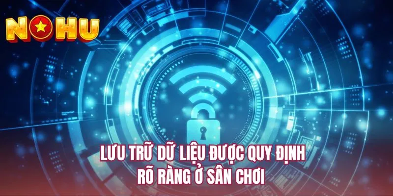 Lưu trữ dữ liệu được quy định rõ ràng ở sân chơi