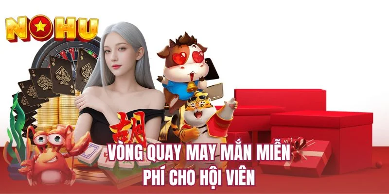 Vòng quay may mắn miễn phí cho hội viên