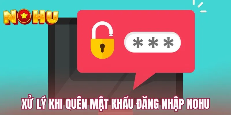 Xử lý khi quên mật khẩu đăng nhập NOHU